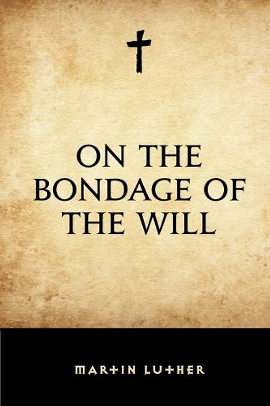 On the Bondage of the Will