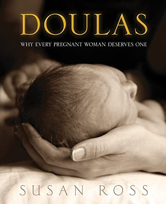 Doulas: Why Every Pregnant Woman Deserves One: Why Every Pregnant Women Deserves One
