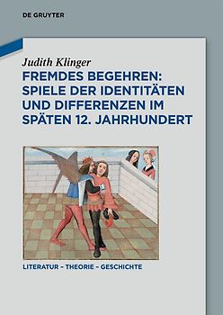 Fremdes Begehren: Spiele der Identitäten und Differenzen im späten 12. Jahrhundert