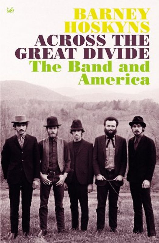 Across the Great Divide: The Band and America - Hoskyns, Barney