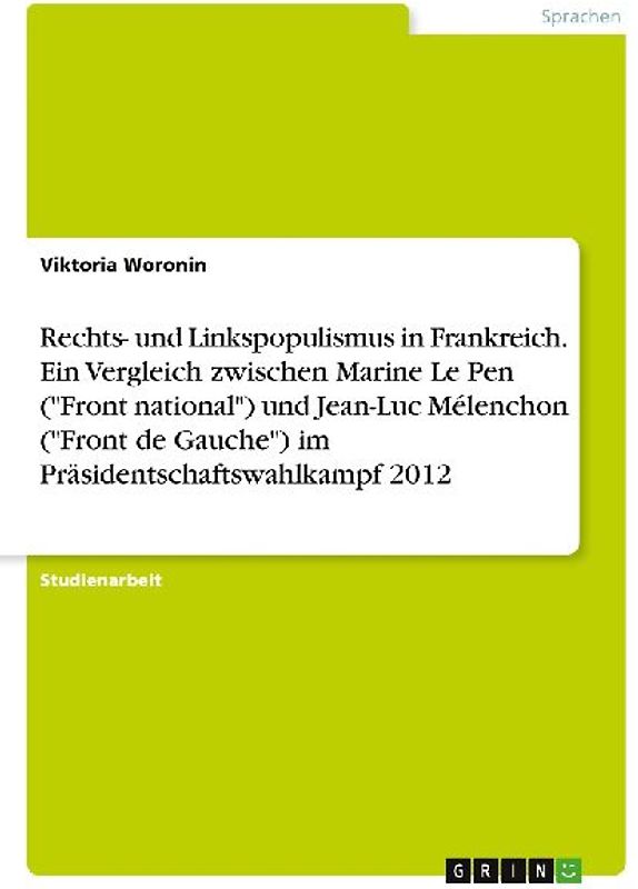 Rechts- und Linkspopulismus in Frankreich. Ein Vergleich zwischen Marine Le Pen ("Front national") und Jean-Luc Mélenchon ("Front de Gauche") im Präsidentschaftswahlkampf 2012