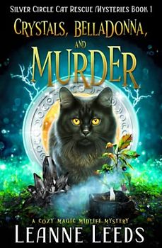 Crystals, Belladonna, and Murder: A Cozy Magic Midlife Mystery (Silver Circle Cat Rescue Mysteries, Band 1)