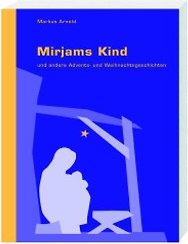 Mirjams Kind. und andere Advents- und Weihnachtsgeschichten