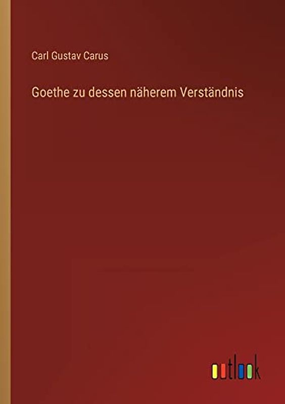 Goethe zu dessen näherem Verständnis