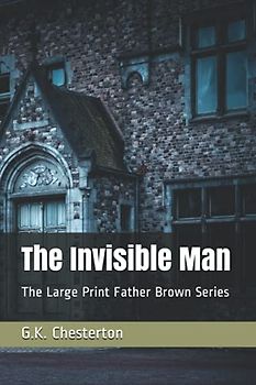 The Invisible Man: The Large Print Father Brown Series