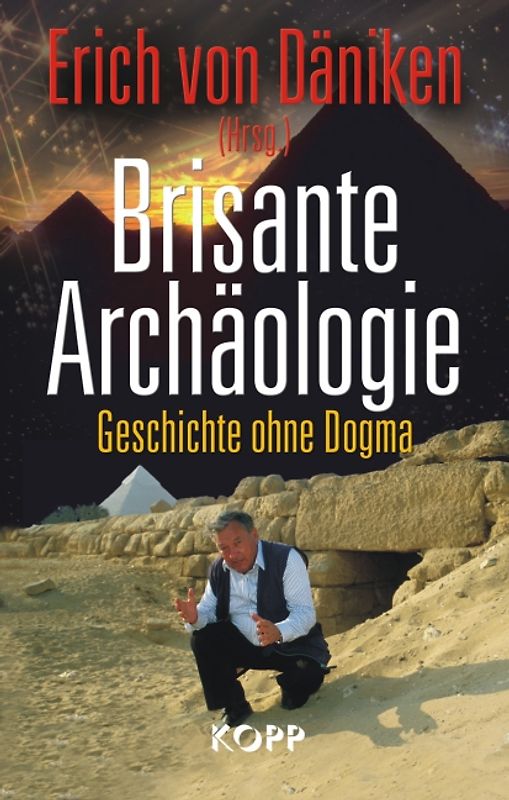 Brisante Archäologie. Geschichte ohne Dogma