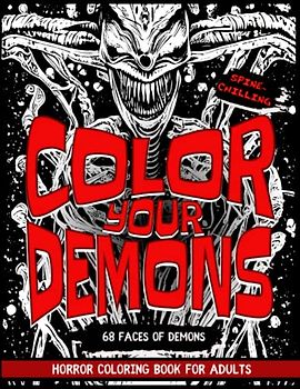 Color your Demons: A spine-chilling and terrifying horror coloring fun book for adults allowing you to face and fight your fear and win over your darkest nightmare