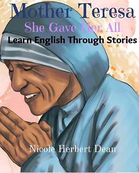 Mother Teresa: She Gave Her All: Learn English Through Stories (Learn Language Through Stories)