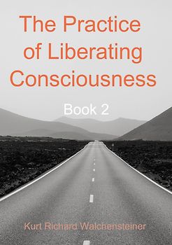 The Practice of Liberating Consciousness - Book 2