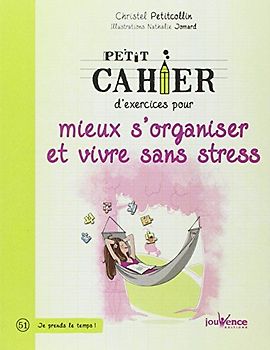 Petit cahier d'exercices pour mieux s'organiser et vivre sans stress