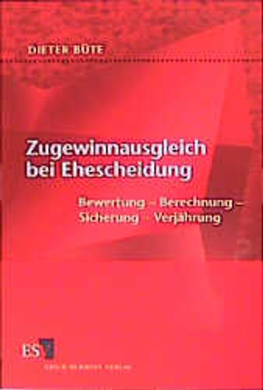 Zugewinnausgleich bei Ehescheidung. Bewertung - Berechnung - Sicherung - Verjährung