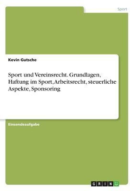 Sport und Vereinsrecht. Grundlagen, Haftung im Sport, Arbeitsrecht, steuerliche Aspekte, Sponsoring