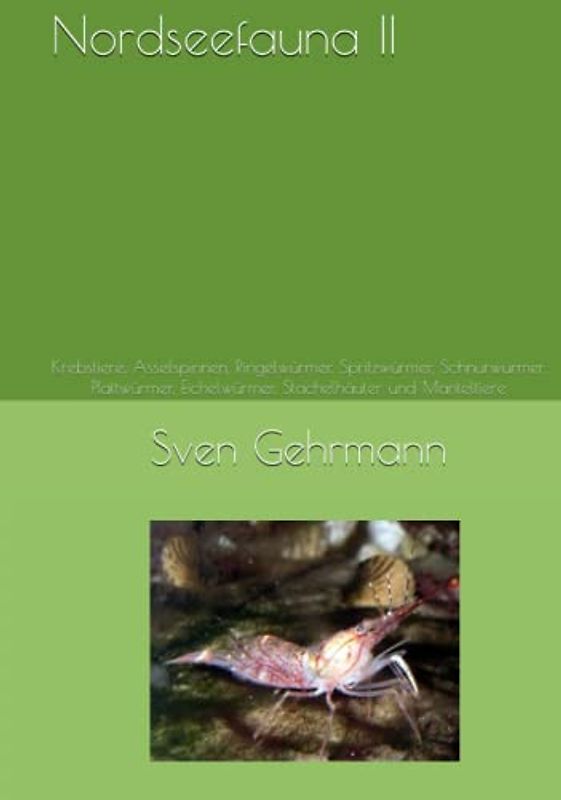 Nordseefauna II: Krebstiere, Asselspinnen, Ringelwürmer, Spritzwürmer, Schnurwürmer, Plattwürmer, Eichelwürmer, Stachelhäuter und Manteltiere