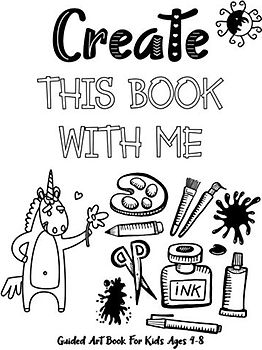 Create This Book With Me: Guided Art Book For Kids Ages 4-8