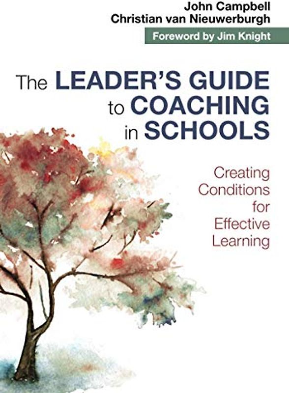 The Leader's Guide to Coaching in Schools: Creating Conditions for Effective Learning
