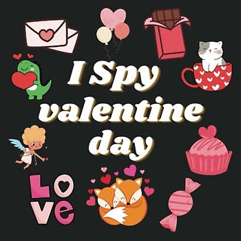 I Spy Valentine's Day Book For Kids: A Collection of Fun and Easy Happy Valentine's Day Guessing Game Book For Little Kids, Interactive Guessing Game and Coloring for Toddlers & Preschoolers