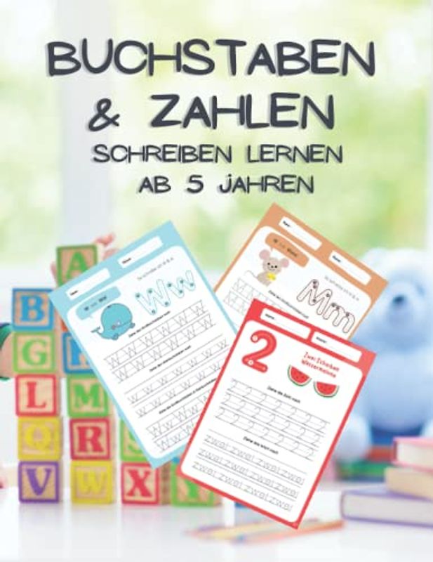 Buchstaben Und Zahlen - Schreiben Lernen Ab 5 Jahren: Kindergarten, Grundschulbuch: Spielend Lernen, Inhalte In Farbe, Leicht Zu Verstehen, Für Junge Und Mädchen, Von Pädagogen Empfohlen, A4 Format