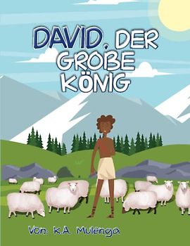 David , Der Grobe Konig: Ein christliches Bilderbuch für Kinder im Alter von 3-5, 6-8 Jahren über König David aus der Bibel