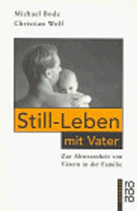 Still-Leben mit Vater. Zur Abwesenheit von Vätern in der Familie