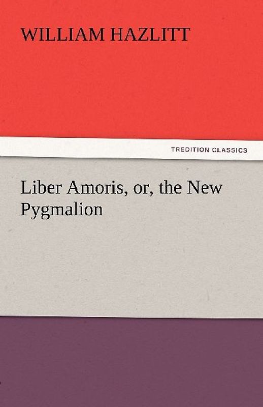 Liber Amoris, or, the New Pygmalion