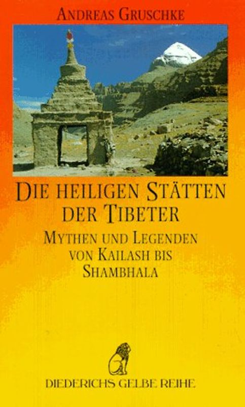 Die heiligen Stätten der Tibeter. Mythen und Legenden von Kailash bis Shambhala