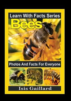 Bees Photos and Facts for Everyone: Animals in Nature (Learn With Facts Series, Band 41)