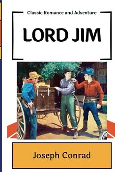 LORD JIM: 1900 Romance and Adventure (Annotated)