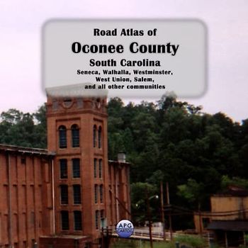 Road Atlas of Oconee County, South Carolina: Seneca, Walhalla, Westminster, West Union, Salem, and all other communities