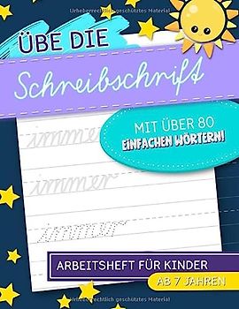 Übe die Schreibschrift mit über 80 einfachen Wörtern! Arbeitsheft für Kinder: Ab 7 Jahren