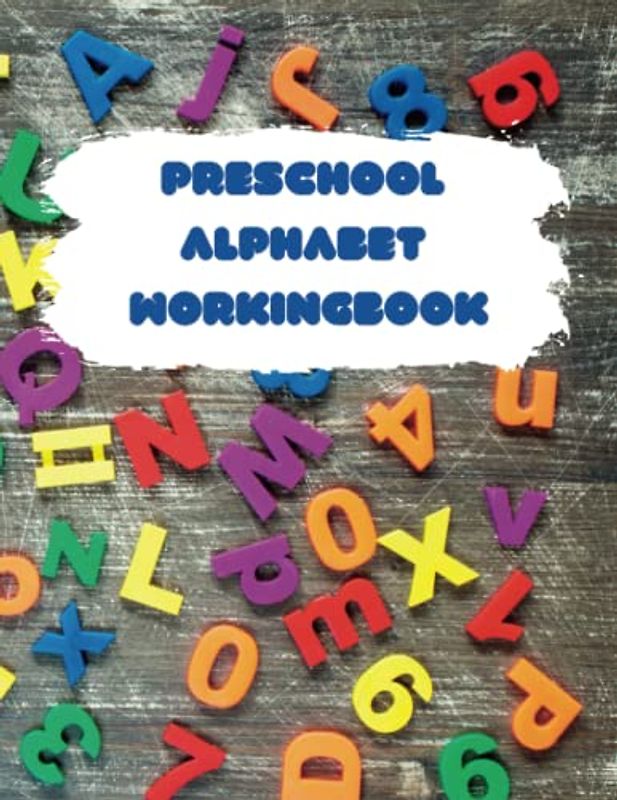 Preschool Alphabet Workingbook, Learn to Write and Trace, 8.5 x 11in (21.59 x 27.94 cm): Alphabet Letter Working Book: Workbook for Preschool, Kindergarten, and Kids Ages 3-7