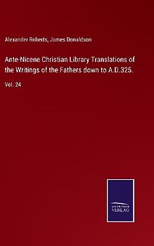 Ante-Nicene Christian Library Translations of the Writings of the Fathers down to A.D.325.