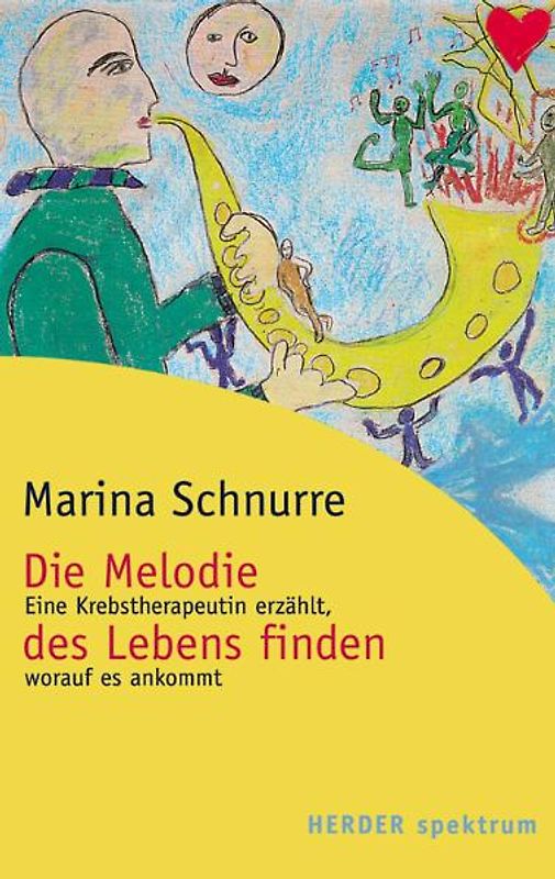 Die Melodie des Lebens finden. Eine Krebstherapeutin erzählt, worauf es ankommt