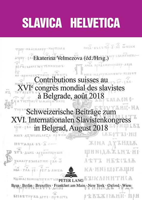 Contributions suisses au XVIe congrès mondial des slavistes à Belgrade, août 2018 Schweizerische Beiträge zum XVI. Internationalen Slavistenkongress in Belgrad, August 2018