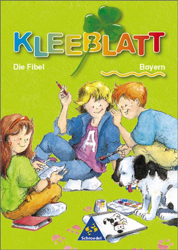 Kleeblatt-Fibel - Neubearbeitung / Kleeblatt: Die Fibel - Ausgabe 2001 Bayern