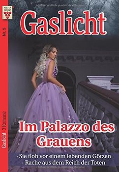 Gaslicht Nr. 5: Im Palazzo des Grauens / Sie floh vor einem lebenden Götzen / Rache aus dem Reich der Toten: Ein Kelter Books Mystikroman