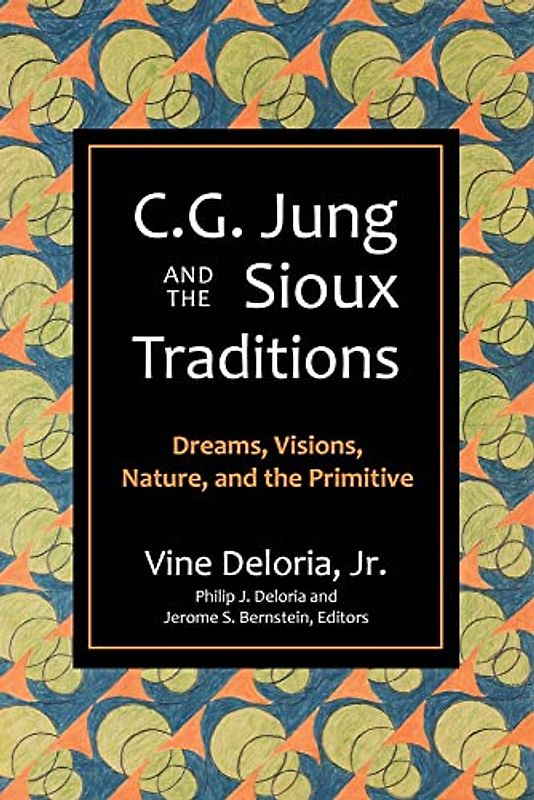 C. G. Jung and the Sioux Traditions: Dreams, Visions, Nature and the Primitive
