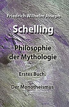 Philosophie der Mythologie: Erstes Buch. Der Monotheismus