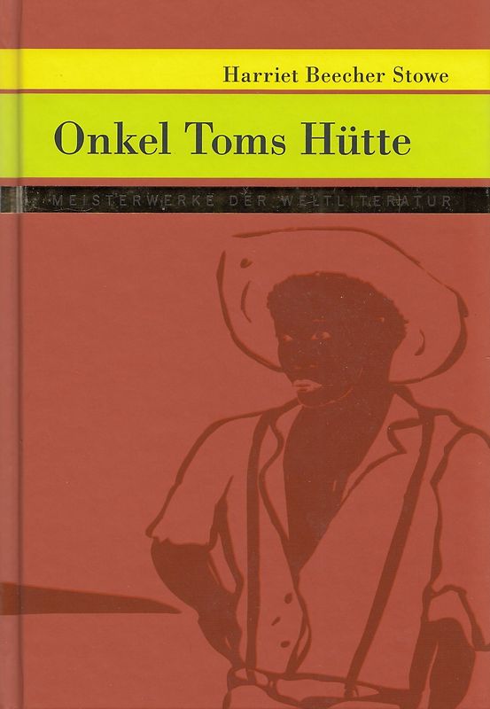 Meisterwerke der Weltliteratur: Onkel Toms Hütte - Harriet Beecher Stowe [Gebundene Ausgabe]