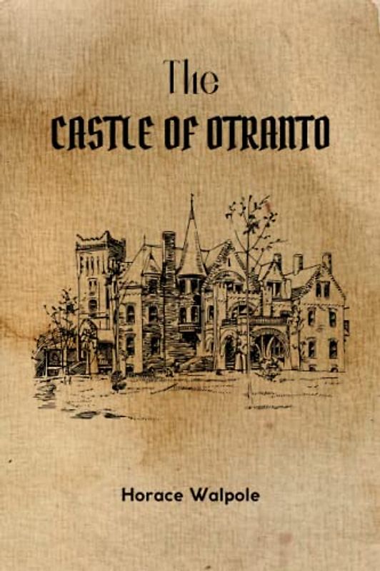 The Castle of Otranto: The First Gothic novel by Horace Walpole (Annotated)