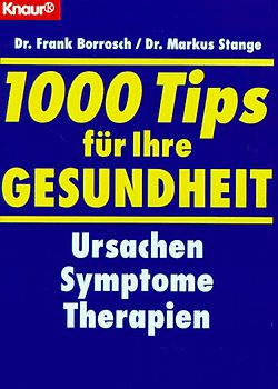 1000 Tips für Ihre Gesundheit. Ursachen - Symptome - Therapien