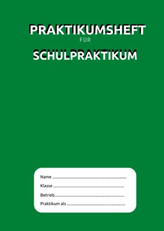 Praktikumsheft für Schulpraktikum: Praktikumsbericht - Heft für Schülerpraktikum | ausreichend für bis zu 4 Wochen Praktikum | egal ob Hauptschule, Realschule oder Gymnasium