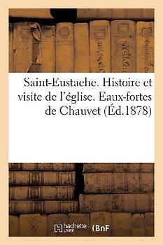 Saint-Eustache. Histoire Et Visite de l'Église. Eaux-Fortes de Chauvet
