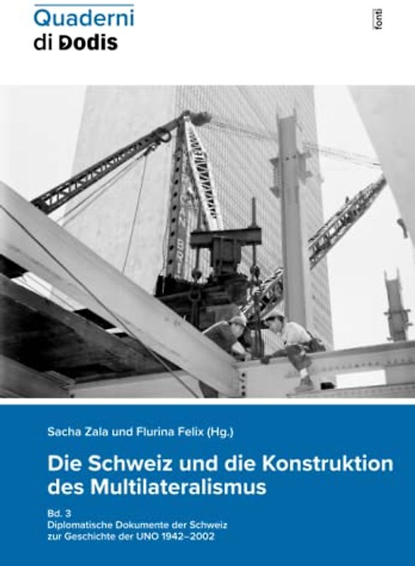 Die Schweiz und die Konstruktion des Multilateralismus, Bd. 3: Diplomatische Dokumente der Schweiz zur Geschichte der UNO 1942–2002 (Quaderni di Dodis, Band 15)