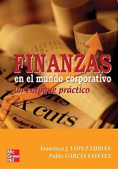 Finanzas en el mundo corporativo : un enfoque práctico