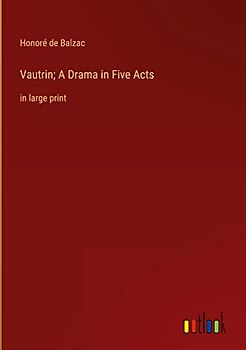 Vautrin; A Drama in Five Acts: in large print