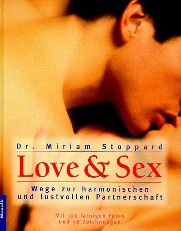 Love and Sex. Wege zur harmonischen und lustvollen Partnerschaft