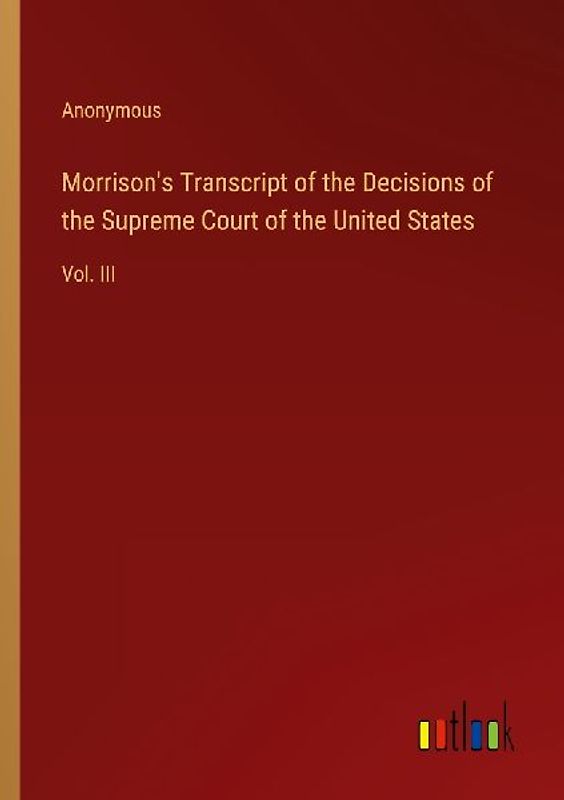 Morrison's Transcript of the Decisions of the Supreme Court of the United States