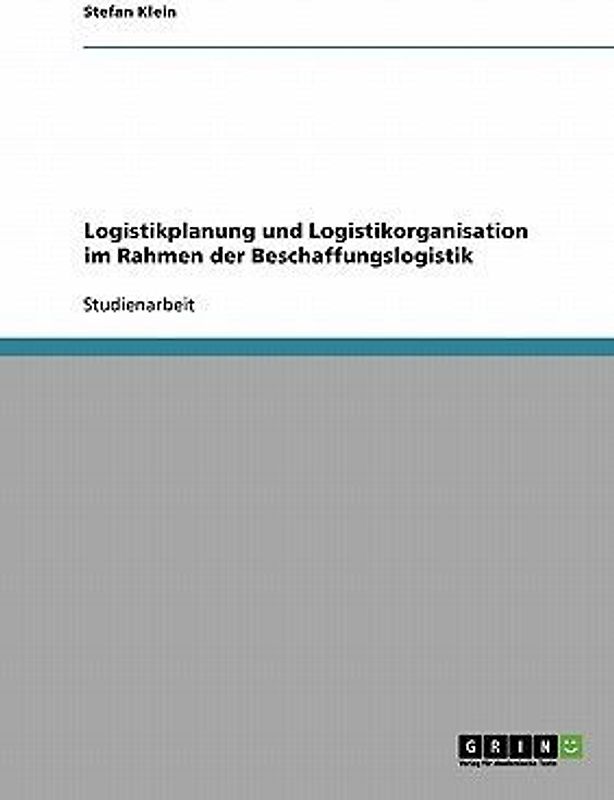 Logistikplanung und Logistikorganisation im Rahmen der Beschaffungslogistik