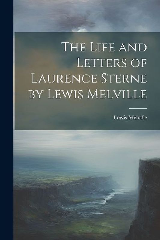 The Life and Letters of Laurence Sterne by Lewis Melville