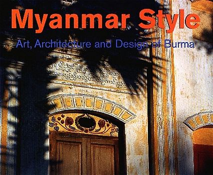 Myanmar Style: Traditionelle Architektur und Interriorgestaltung in Burma. Architekturbildband